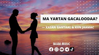 Xasan Gantaal ft Kiin Jaamac  MA YARTAN GACALOODAA  BILAA MUSIC [upl. by Killian]