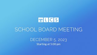 LCS School Board Meeting December 5 2023 [upl. by Anderea993]