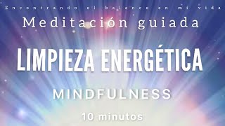 Meditación guiada LIMPIEZA ENERGÉTICA 💫🧹  10 minutos MINDFULNESS [upl. by Indnahc]