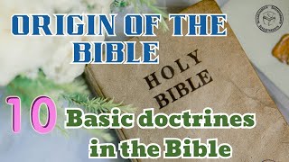 ORIGIN OF THE BIBLE  10 BASIC DOCTRINES IN THE BIBLE [upl. by Acira]