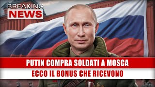 Putin Compra Soldati A Mosca Ecco Il Bonus Che Ricevono [upl. by Etneciv]