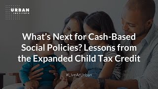 What’s Next for CashBased Social Policies Lessons from the Expanded Child Tax Credit [upl. by Anatlus726]