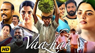 Vaazhai 2024 Full Movie In Hindi Dubbed  Ponvel M Raghul R Kalaiyarasan  Review amp Facts [upl. by Remot]