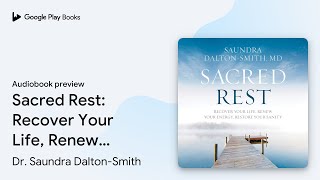 Sacred Rest Recover Your Life Renew Your… by Dr Saundra DaltonSmith · Audiobook preview [upl. by Ocinom]