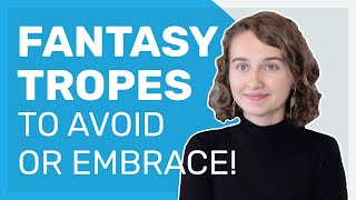 5 Fantasy Tropes to Avoid or Embrace [upl. by Aracot]