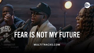 Maverick City Music  Fear Is Not My Future MultiTracks Session [upl. by Ppik864]