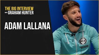 ADAM LALLANA  The Big Interview with Graham Hunter  YouTube Music [upl. by Haidabez726]