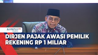 Berwenang Dapat Akses Informasi Keuangan ke Rekening Rp 1 Miliar Ini Kata Dirjen Pajak Kemenkeu [upl. by Selmore]