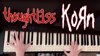 Thoughtless  KoRn piano cover [upl. by Doowle]