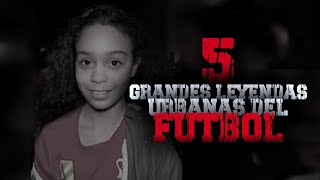 Las 5 GRANDES LEYENDAS URBANAS del FÚTBOL [upl. by Cirnek]