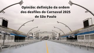 Opinião definição da ordem dos desfiles do Carnaval 2025 de SP [upl. by Cuda]