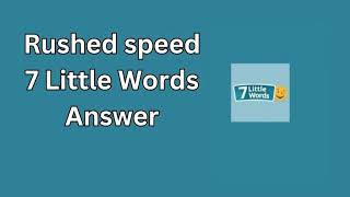 Rushed speed 7 Little Words Answer [upl. by Attener]