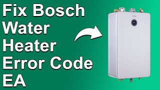 How To Fix Bosch Water Heater Error Code EA  Meaning Causes amp Solutions Expert Guide [upl. by Zarger]