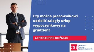 Czy można pracownikowi udzielić urlopu wypoczynkowego na grudzień Prawo pracy  urlopy [upl. by Nerag]