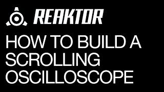 NI Reaktor  How to build a Scrolling Oscilloscope  How To Tutorial [upl. by Adnuhsor]