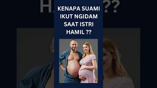 Kenapa Suami Ikut Ngidam Saat Istri Hamil  shorts [upl. by Eniretak]