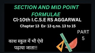 SECTION AND MIDPOINT FORMULAE CL10TH ICSE RS AGGARWAL CH13 QNO 13 TO 15 PART 5 [upl. by Vaish437]