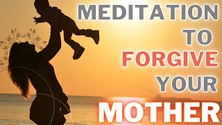 Learn to Heal and Forgive Your Mother GUIDED MEDITATION [upl. by Ephraim]