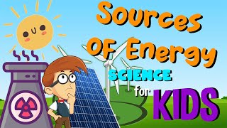 Sources of Energy  Science for Kids [upl. by Apthorp]