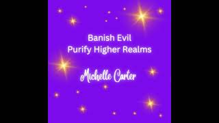 Banish Evil Purify HIgher Realms [upl. by Laehcim]