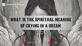 What is The Spiritual Meaning of Crying in a Dream SpiritualMeaning [upl. by Rudolfo]