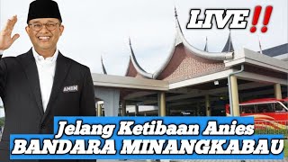 LIVE‼️ DETIK KEDATANGAN ANIES BASWEDAN BANDARA MINANGKABAU  KAMPANYE AKBAR [upl. by Aketahs]