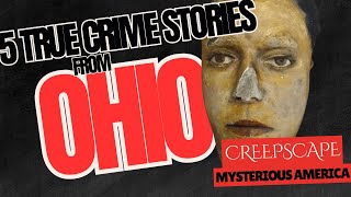 Mysterious America Ohio  5 True Crime Cases from Ohio Creepscape [upl. by Nehte828]