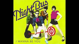 NightBus  I Wanna Be You Radio Edit 2010 [upl. by Almeida]