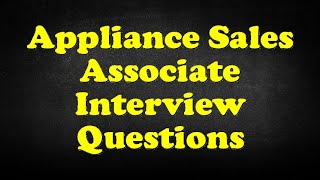 Appliance Sales Associate Interview Questions [upl. by Eneleoj]