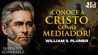 ¡Asombroso • ¡Conoce a CRISTO como MEDIADOR ▶ William S Plumer [upl. by Annairam291]