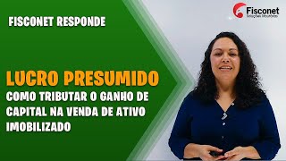 LUCRO PRESUMIDO  COMO TRIBUTAR O GANHO DE CAPITAL NA VENDA DE ATIVO IMOBILIZADO [upl. by Senhauser]