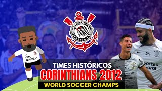 CORINTHIANS 2012 TIMES HISTÓRICOS WSC  O FILME [upl. by Canice311]