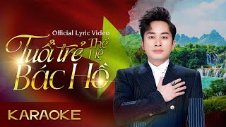 TUỔI TRẺ THẾ HỆ BÁC HỒ KARAOKE  Tùng Dương ST Triều Dâng  Beat Gốc Chuẩn 2024 [upl. by Paulie]