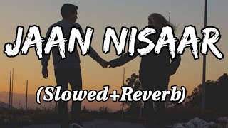 jaan nisaar hai jaan nisaar slowed reverb slowerb song live [upl. by Mercy]