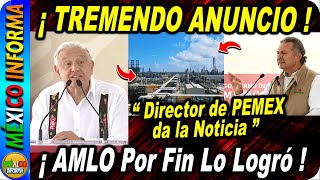 ¡LA NOTICIA QUE TODO MÉXICO ESPERABA DIRECTOR DE PEMEX LO CONFIRMA AMLO FELIZ EN TULA [upl. by Sanburn]