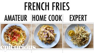 4 Levels of French Fries Amateur to Food Scientist  Epicurious [upl. by Khorma659]