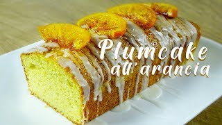 PLUMCAKE ALLARANCIA  sofficissimo profumatissimo pan darancio [upl. by Wesle849]