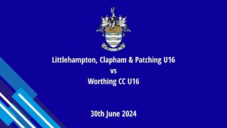 Worthing CC U16 vs Littlehampton Clapham and Patching U16 30th June 2024 [upl. by Clauddetta]