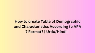 How to create Table of Demographic and Characteristics According to APA 7 Format  UrduHindi [upl. by Popelka611]