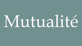 How to Pronounce Mutualité Mutuality Correctly in French [upl. by Ericksen345]