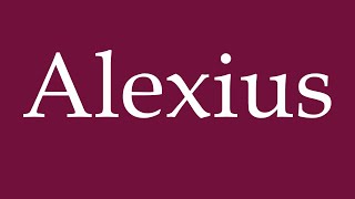 How to Pronounce Alexius Correctly in German [upl. by Attalanta]