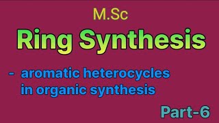 Aromatic heterocycles in organic synthesis  ring synthesis  MSc ⚗️ [upl. by Rambow]