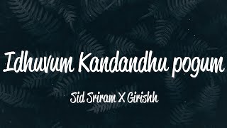 Idhuvum Kadandhu Pogum Lyrics Sid Sriram amp Girishh [upl. by Adria426]