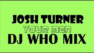 Josh Turner  Your Man DJ WHO MIX [upl. by Retxed755]