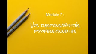 Module 7  Vos responsabilités professionnelles [upl. by Ronym970]