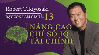 Sách nói Dạy Con Làm Giàu  Tập 13 Nâng Cao Chỉ Số IQ Tài Chính  Chương 1  Robert TKiyosaki [upl. by Alleram824]