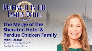 The Merge of the Sheraton Hotel amp Perdue Chicken Family w Mitzi Perdue [upl. by Lud]