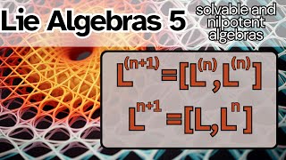 Lie Algebras 5  solvable and nilpotent algebras [upl. by Elvyn293]