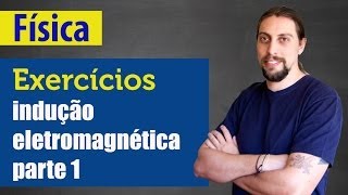 Física  Indução eletromagnética Exercícios parte 1 [upl. by Benedikt]