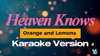 HEAVEN KNOWS  Orange and Lemons  Karaoke Version [upl. by Aman]